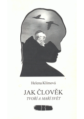 Jak člověk tvoří a maří svět, aneb, Co děláme "my" a kdo jsou "oni" ? : esej  Cover Image