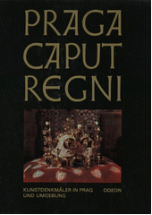 Praga caput regni : Kunstdenkmäler in Prag und Umgebung  Cover Image