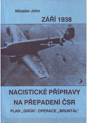 Nacistické přípravy na přepadení ČSR v roce 1938 : plán "Zelený" a výsadková operace "Bruntál"  Cover Image