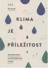 Klima je příležitost : opravdová řešení pro naši budoucnost na Zemi  Cover Image