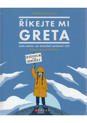 Říkejte mi Greta, aneb, Návod, jak společně zachránit svět  Cover Image