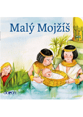 Malý Mojžíš : příběh ze Starého zákona  Cover Image
