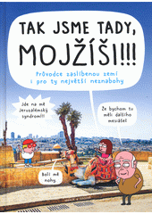 Tak jsme tady, Mojžíši!!! : průvodce zaslíbenou zemí i pro ty největší neznabohy  Cover Image