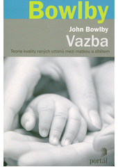 Vazba : teorie kvality raných vztahů mezi matkou a dítětem  Cover Image