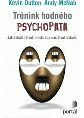 Trénink hodného psychopata : jak zvládat život, místo aby nás život ovládal  Cover Image