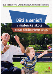 Děti a senioři v mateřské škole : rozvoj mezigeneračních vztahů  Cover Image