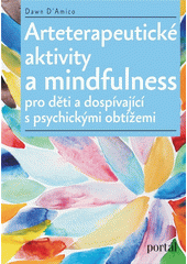 Arteterapeutické aktivity a mindfulness pro děti a dospívající s psychickými obtížemi  Cover Image