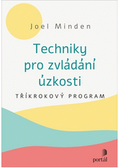 Techniky pro zvládání úzkosti : tříkrokový program  Cover Image