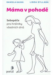 Máma v pohodě : sebepéče pro hrdinky všedních dnů  Cover Image