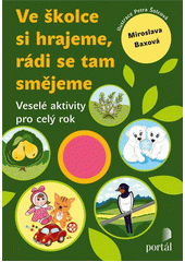 Ve školce si hrajeme, rádi se tam smějeme : veselé aktivity pro celý rok  Cover Image