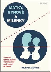 Matky, synové a milenky : jak mužův vztah s matkou ovlivňuje jeho další vztahy se ženami  Cover Image