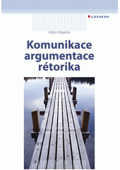Komunikace, argumentace, rétorika  Cover Image