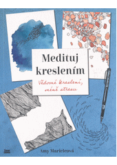 Medituj kreslením : vědomé kreslení, méně stresu  Cover Image