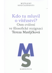 Kdo tu mluvil o vítězství? : osm cvičení ve filosofické rezignaci  Cover Image