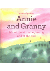 Annie and Granny : about life at the beginning and at the end  Cover Image