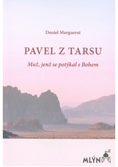 Pavel z Tarsu :  Muž, jenž se potýkal s Bohem /  Daniel Marguerat,překlad Jan Keřkovský Cover Image
