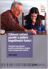 Zábavné cvičení paměti a dalších kognitivních funkcí : tematické procvičování paměti pro jednotlivce, skupinu i jako mezigenerační aktivita  Cover Image