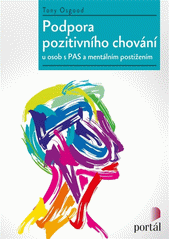 Podpora pozitivního chování u osob s PAS a intelektovým postižením /  Tony Osgood, překlad Petra Mertinová Cover Image