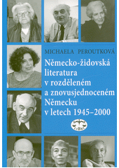 Německo-židovská literatura v rozděleném a znovusjednoceném Německu v letech 1945-2000  Cover Image