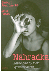 Náhradka : každé dítě by mělo vyrůstat doma  Cover Image