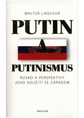 Putin a putinismus : Rusko a perspektivy jeho soužití se Západem  Cover Image