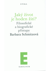Jaký život je hoden žití? : filosofické a biografické přístupy  Cover Image
