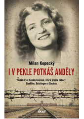I v pekle potkáš anděly : příběh Etel Senderovičové, která prošla tábory Osvětim, Geislingen a Dachau  Cover Image