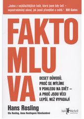 Faktomluva : deset důvodů, proč se mýlíme v pohledu na svět - a proč jsou věci lepší, než vypadají  Cover Image