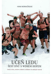 Učeň ledu: šest dnů s Wimem Hofem : cesta za sílou, zdravím a štěstím s držitelem 26 světových rekordů  Cover Image
