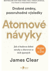 Atomové návyky : jak si budovat dobré návyky a zbavovat se těch špatných  Cover Image