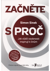 Začněte s proč : jak vůdčí osobnosti inspirují k činům  Cover Image