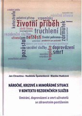 Náročné, krizové a mimořádné situace v kontextu rezidenčních služeb : umírání, doprovázení a smrt uživatelů se zdravotním postižením  Cover Image