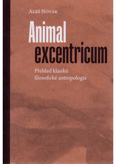 Animal excentricum : přehled klasiků filosofické antropologie  Cover Image