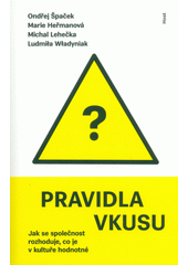 Pravidla vkusu : jak se společnost rozhoduje, co je v kultuře hodnotné  Cover Image