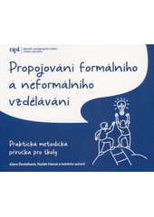 Propojování formálního a neformálního vzdělávání : praktická metodická příručka pro školy  Cover Image