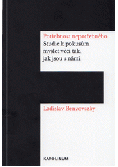 Potřebnost nepotřebného : studie k pokusům myslet věci tak, jak jsou s námi  Cover Image