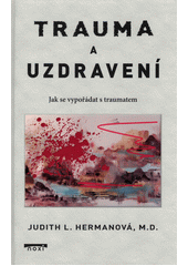Trauma a uzdravení : jak se vypořádat s traumatem  Cover Image
