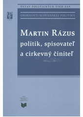 Martin Rázus, politik, spisovateľ a cirkevný činiteľ : zborník z vedeckej konferencie Martin 26.-27. jún 2008  Cover Image
