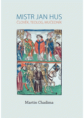 Mistr Jan Hus : člověk, teolog, mučedník  Cover Image