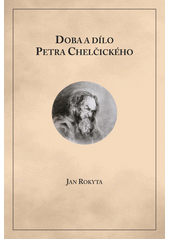 Doba a dílo Petra Chelčického  Cover Image