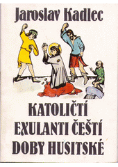 Katoličtí exulanti čeští doby husitské  Cover Image