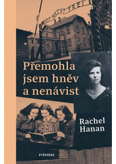 Přemohla jsem hněv a nenávist : co mě naučila Osvětim o síle lásky  Cover Image