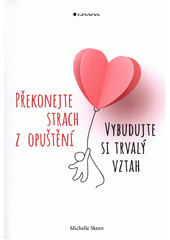 Překonejte strach z opuštění : vybudujte si trvalý vztah  Cover Image