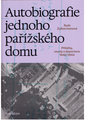 Autobiografie jednoho pařížského domu : příběhy, osudy a deportace 1942-1944  Cover Image