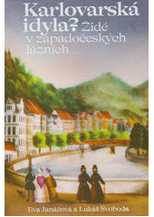 Karlovarská idyla? : Židé v západočeských lázních  Cover Image
