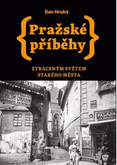 Pražské příběhy. Ztraceným světem Starého Města  Cover Image
