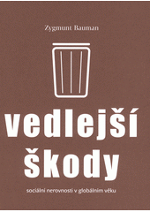 Vedlejší škody : sociální nerovnosti v globálním věku  Cover Image