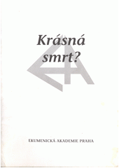 Krásná smrt? : sborník ze semináře konaného 7. a 8. listopadu 1997 v Praze Cover Image