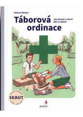 Táborová ordinace : jak pečovat o zdraví dětí na táboře  Cover Image