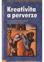 Kreativita a perverze : psychoanalýza lidské tendence posouvat hranice reality  Cover Image